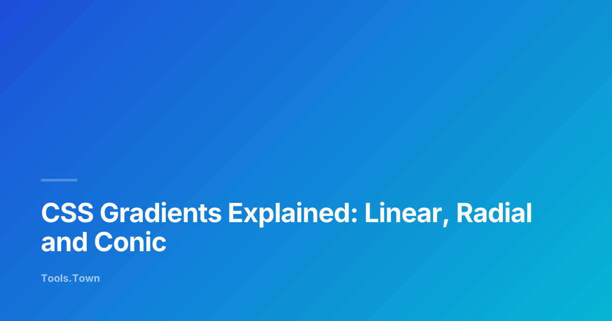 CSS Gradients Explained: Linear, Radial and Conic | Tools.Town