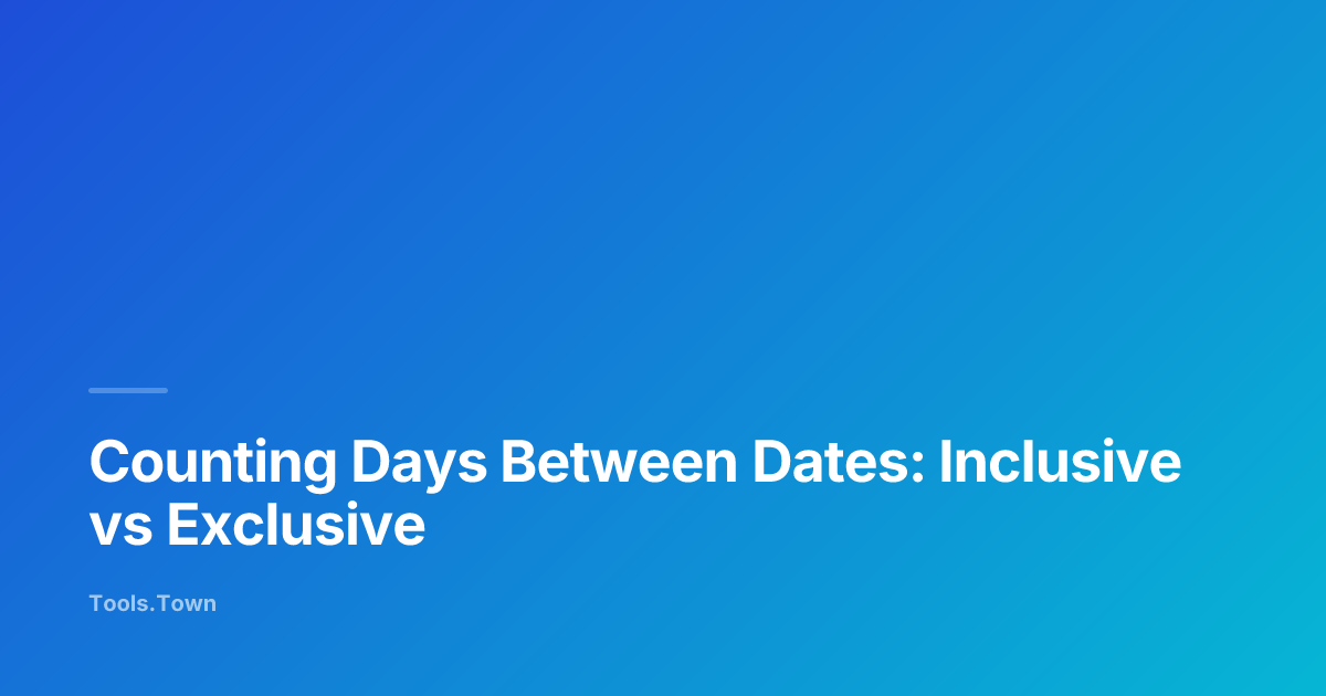 Counting Days Between Dates — Inclusive vs Exclusive | Tools.Town Learn