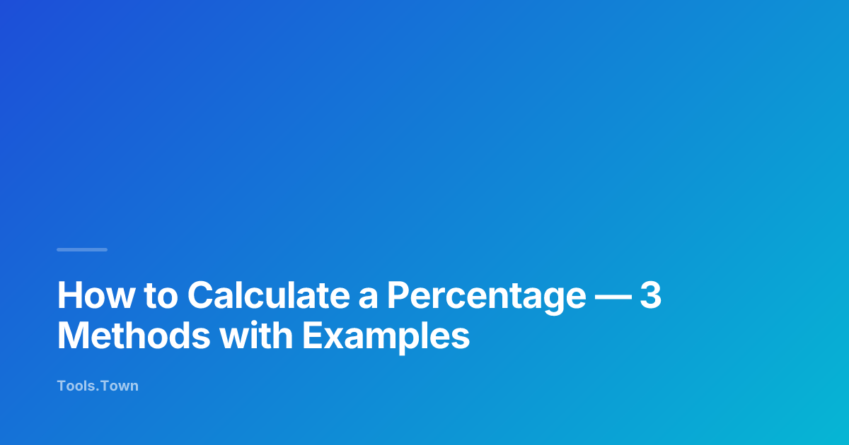 How to Calculate a Percentage — 3 Methods with Examples | Tools.Town Learn