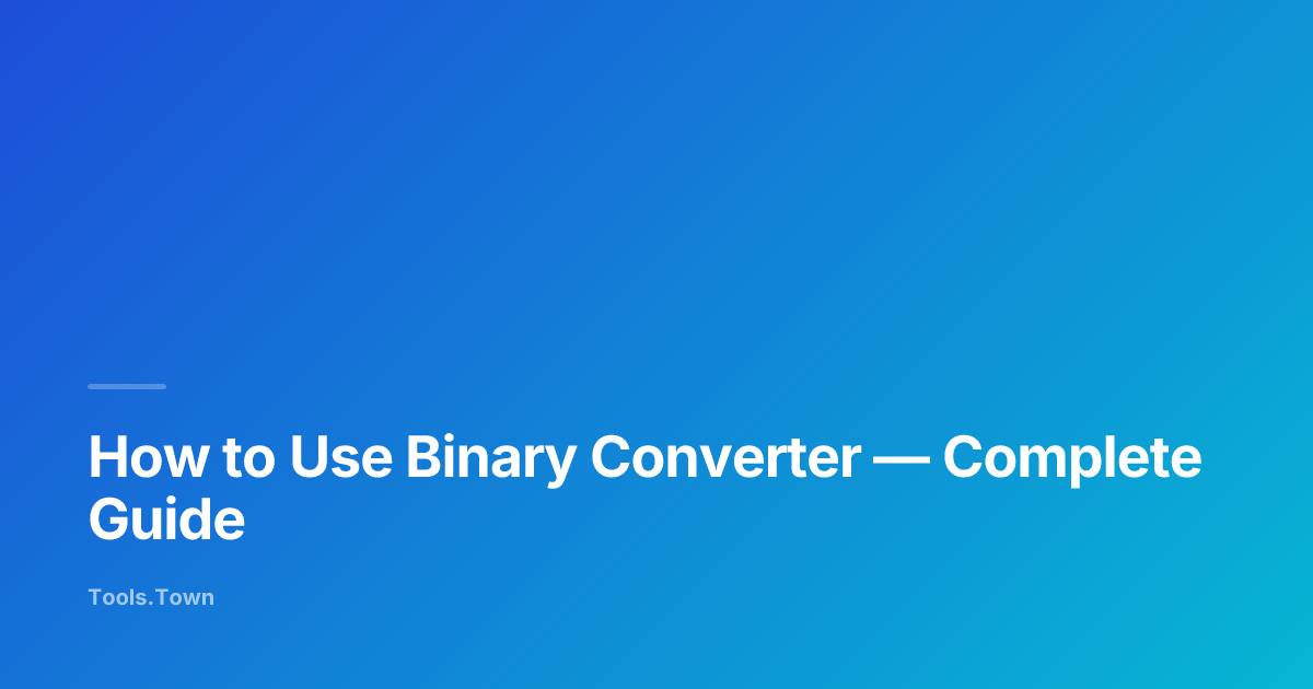 How to Use Binary Converter | Tools.Town Learn