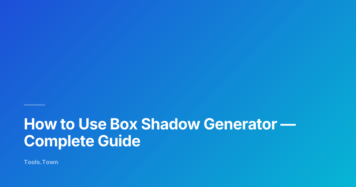 How to Use Box Shadow Generator | Tools.Town Learn