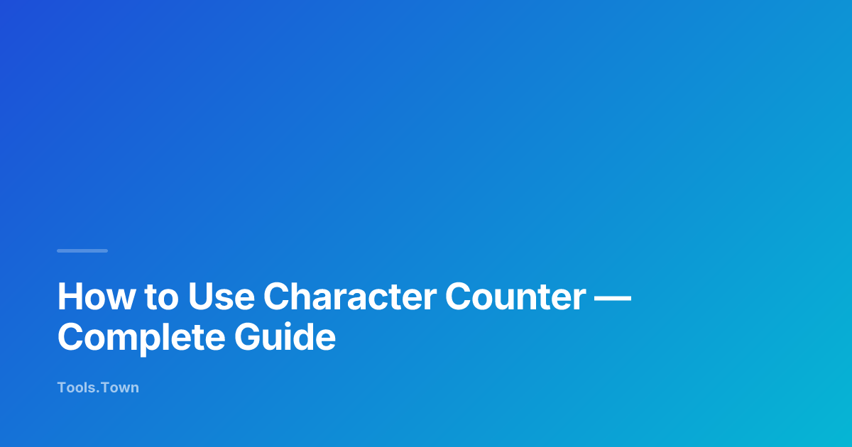How to Use Character Counter | Tools.Town Learn