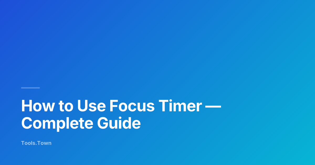 How to Use Focus Timer | Tools.Town Learn