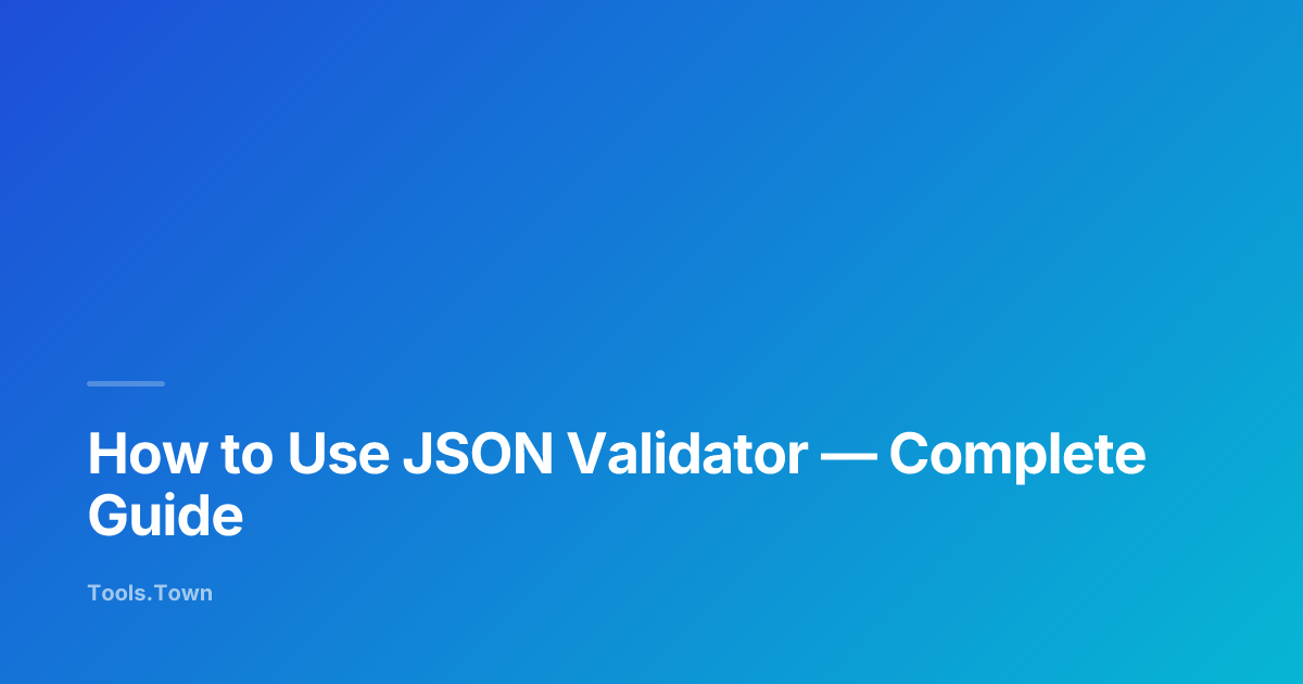 How to Use JSON Validator | Tools.Town Learn