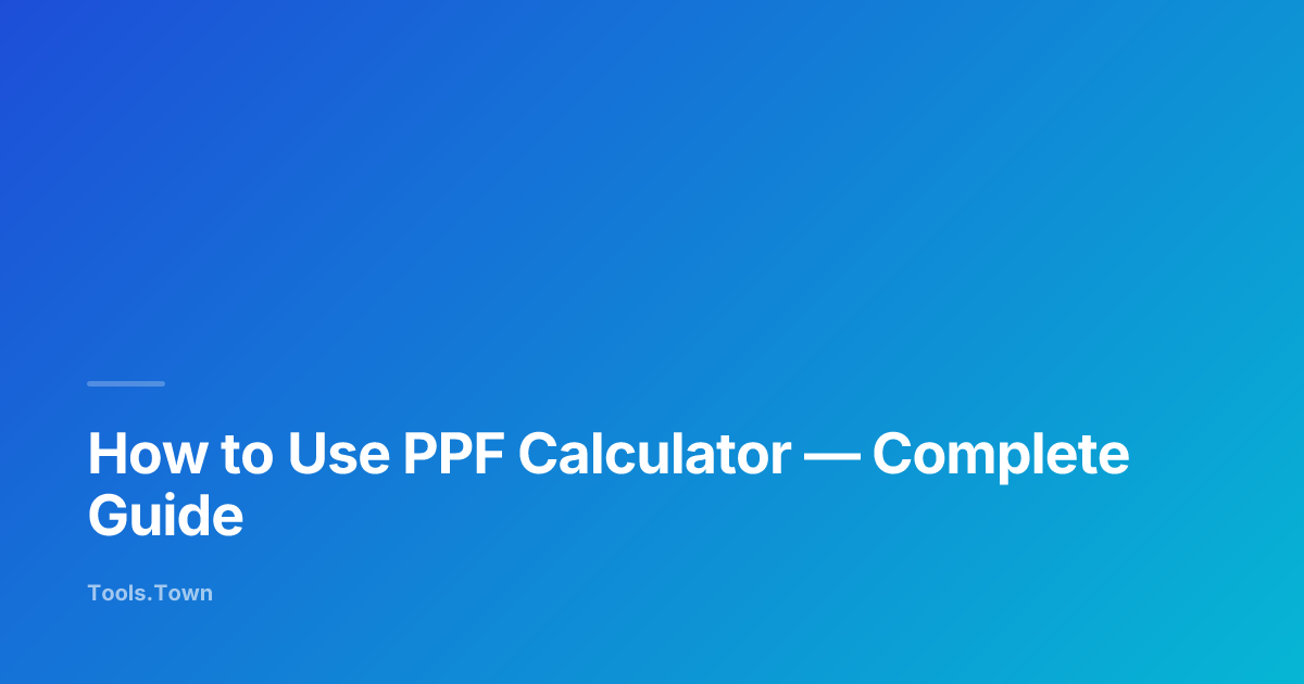 How to Use PPF Calculator | Tools.Town Learn