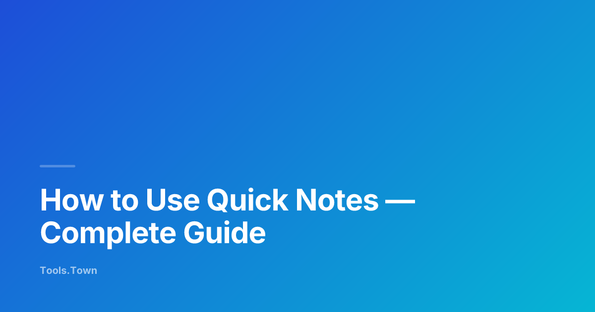 How to Use Quick Notes | Tools.Town Learn