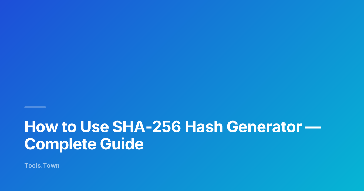 How to Use SHA-256 Hash Generator | Tools.Town Learn
