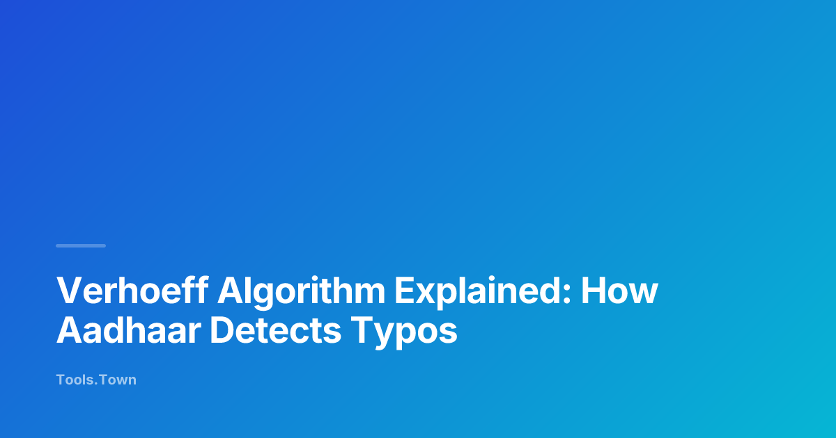 Verhoeff Algorithm Explained — How Aadhaar Detects Typos | Tools.Town Learn