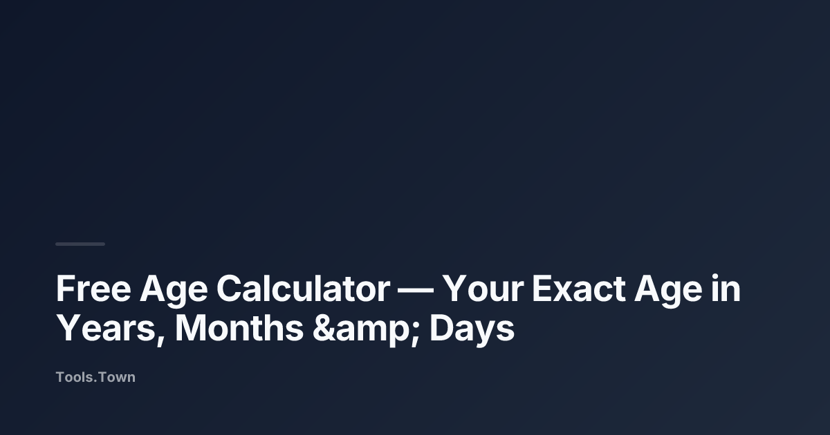 Free Age Calculator — Your Exact Age in Years, Months & Days | Tools ...