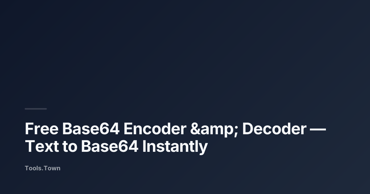 Free Base64 Encoder & Decoder — Text to Base64 Instantly | Tools.Town Blog