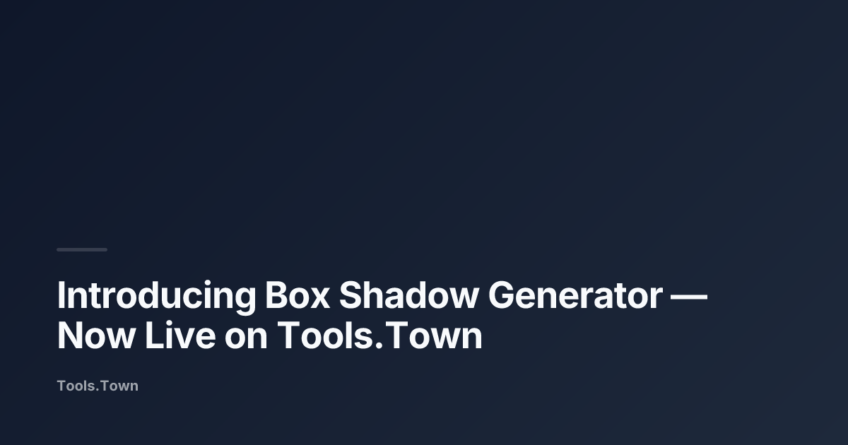 Introducing Box Shadow Generator | Tools.Town Blog