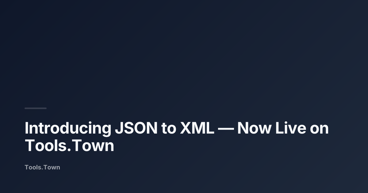 Introducing JSON to XML | Tools.Town Blog
