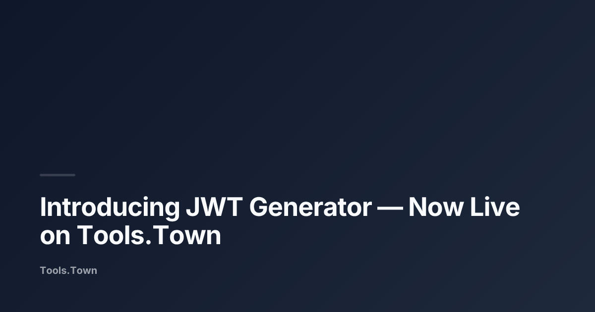 Introducing JWT Generator | Tools.Town Blog