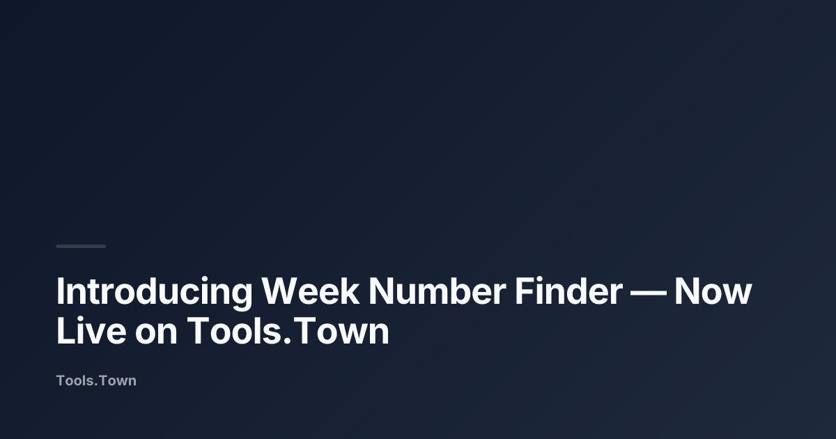 Introducing Week Number Finder | Tools.Town Blog