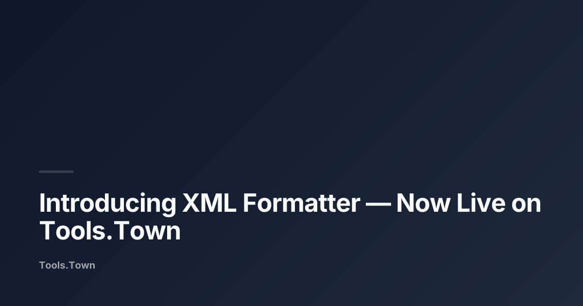 Introducing XML Formatter | Tools.Town Blog
