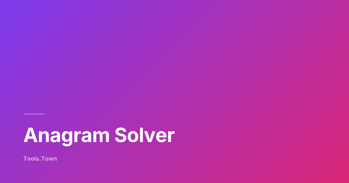 Anagram Solver — Free Online Word Unscrambler | Tools.Town