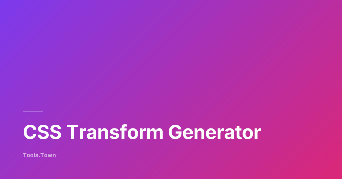 CSS Transform Generator — Translate, Rotate & Skew | Tools.Town