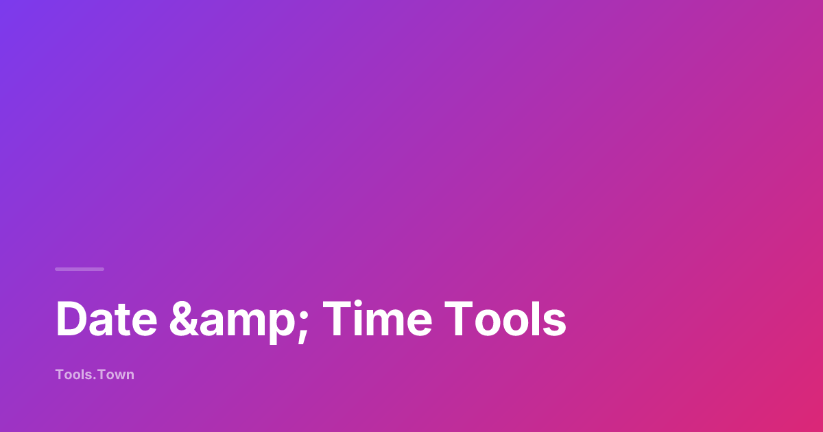 Date & Time Tools — Free Online Date & Time Calculators | Tools.Town