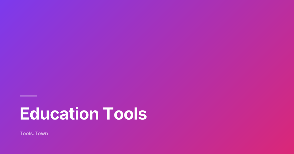 Education Tools — Free Online Education Tools | Tools.Town