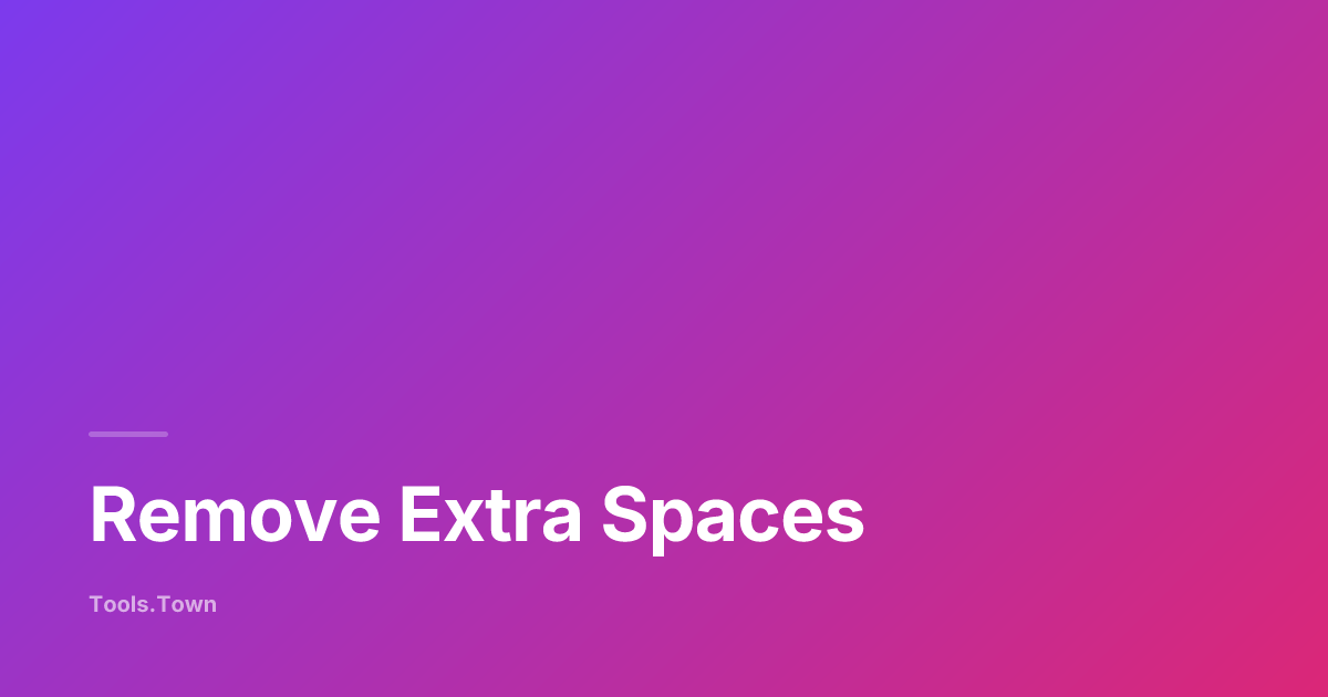 Remove Extra Spaces — 5 Modes, Real-time | Tools.Town