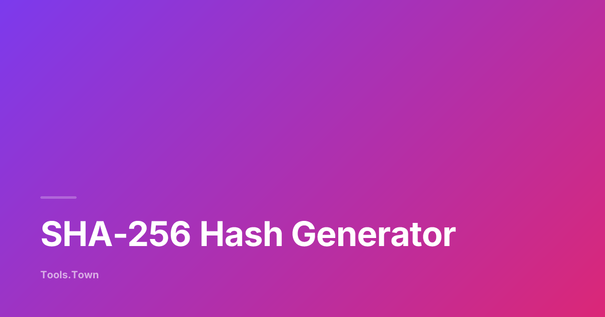 SHA-256 Hash Generator + HMAC-SHA256 — Free | Tools.Town