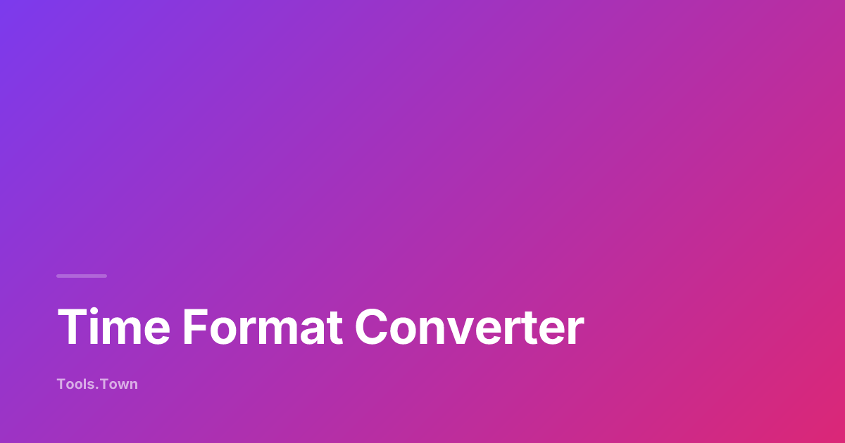 Time Format Converter — 12h to 24h, Duration, HH:MM:SS | Tools.Town